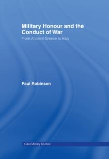 Military Honour and the Conduct of War : From Ancient Greece to Iraq