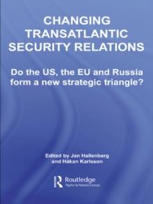 Changing Transatlantic Security Relations : Do the U.S, the EU and Russia Form a New Strategic Triangle?