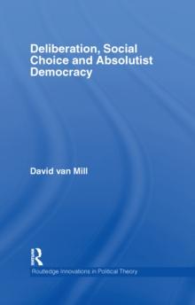 Deliberation, Social Choice and Absolutist Democracy