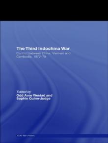 The Third Indochina War : Conflict between China, Vietnam and Cambodia, 1972-79