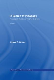 In Search of Pedagogy Volume I : The Selected Works of Jerome Bruner, 1957-1978