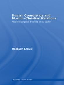 Human Conscience and Muslim-Christian Relations : Modern Egyptian Thinkers on al-damir