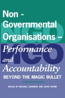 Non-Governmental Organisations - Performance and Accountability : Beyond the Magic Bullet