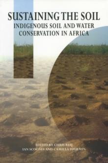 Sustaining the Soil : Indigenous Soil and Water Conservation in Africa