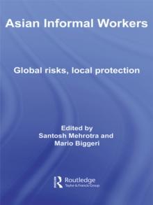 Asian Informal Workers : Global Risks Local Protection