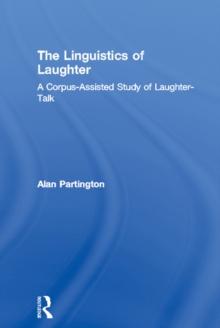 The Linguistics of Laughter : A Corpus-Assisted Study of Laughter-Talk