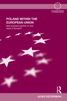 Poland Within the European Union : New Awkward Partner or New Heart of Europe?