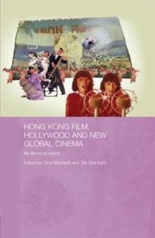 Hong Kong Film, Hollywood and New Global Cinema : No Film is An Island