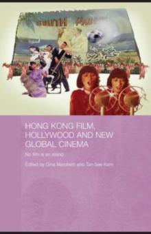 Hong Kong Film, Hollywood and New Global Cinema : No Film is An Island