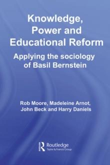 Knowledge, Power and Educational Reform : Applying the Sociology of Basil Bernstein