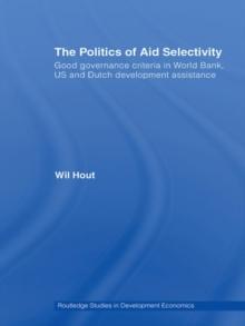 The Politics of Aid Selectivity : Good Governance Criteria in World Bank, U.S. and Dutch Development Assistance