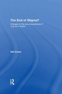 The End of Stigma? : Changes in the Social Experience of Long-Term Illness