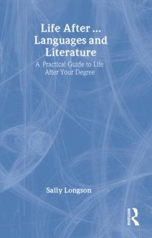 Life After...Languages and Literature : A practical guide to life after your degree