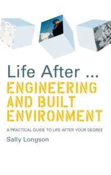 Life After...Engineering and Built Environment : A practical guide to life after your degree