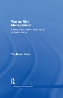 War as Risk Management : Strategy and Conflict in an Age of Globalised Risks