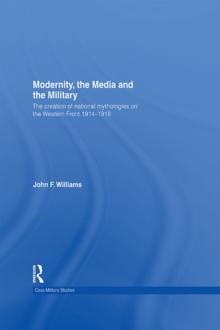 Modernity, the Media and the Military : The Creation of National Mythologies on the Western Front 1914-1918