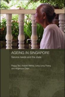 Ageing in Singapore : Service needs and the state