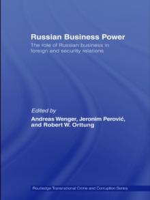 Russian Business Power : The Role of Russian Business in Foreign and Security Relations