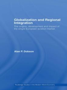 Globalization and Regional Integration : The origins, development and impact of the single European aviation market