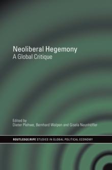 Neoliberal Hegemony : A Global Critique