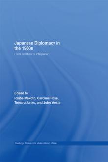 Japanese Diplomacy in the 1950s : From Isolation to Integration