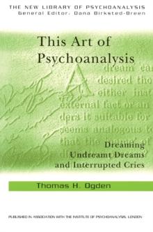 This Art of Psychoanalysis : Dreaming Undreamt Dreams and Interrupted Cries