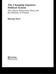 The Changing Japanese Political System : The Liberal Democratic Party and the Ministry of Finance