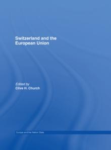 Switzerland and the European Union : A Close, Contradictory and Misunderstood Relationship