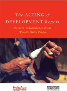 The Ageing and Development Report : Poverty, Independence and the World's Older People