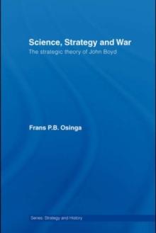 Science, Strategy and War : The Strategic Theory of John Boyd