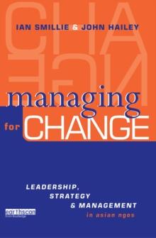 Managing for Change : Leadership, Strategy and Management in Asian NGOs