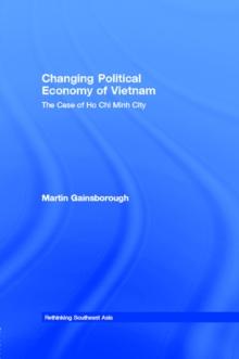 Changing Political Economy of Vietnam : The Case of Ho Chi Minh City