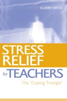 Stress Relief for Teachers : The Coping Triangle