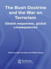 The Bush Doctrine and the War on Terrorism : Global Responses, Global Consequences