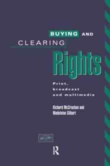 Buying and Clearing Rights : Print, Broadcast and Multimedia