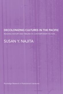 Decolonizing Cultures in the Pacific : Reading History and Trauma in Contemporary Fiction