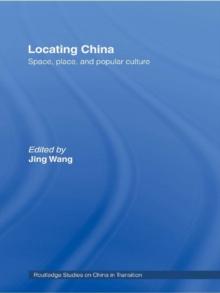 Locating China : Space, Place, and Popular Culture