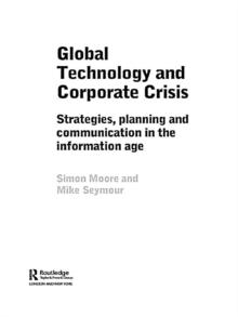 Global Technology and Corporate Crisis : Strategies, Planning and Communication in the Information Age