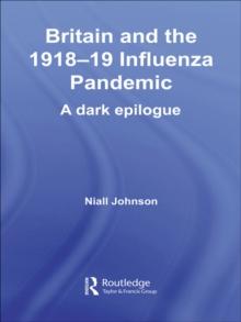 Britain and the 1918-19 Influenza Pandemic : A Dark Epilogue