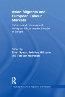 Asian Migrants and European Labour Markets : Patterns and Processes of Immigrant Labour Market Insertion in Europe