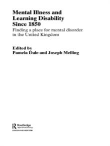 Mental Illness and Learning Disability since 1850 : Finding a Place for Mental Disorder in the United Kingdom