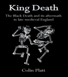 King Death : The Black Death And Its Aftermath In Late-Medieval England