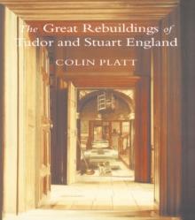 The Great Rebuildings Of Tudor And Stuart England : Revolutions In Architectural Taste