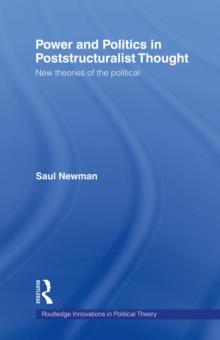 Power and Politics in Poststructuralist Thought : New Theories of the Political