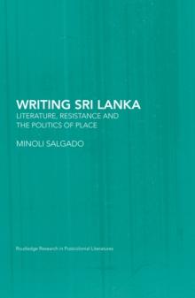 Writing Sri Lanka : Literature, Resistance & the Politics of Place