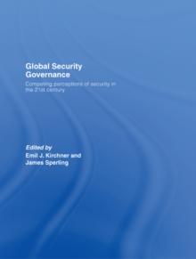 Global Security Governance : Competing Perceptions of Security in the Twenty-First Century