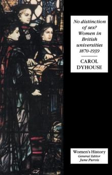 No Distinction Of Sex? : Women In British Universities, 1870-1939