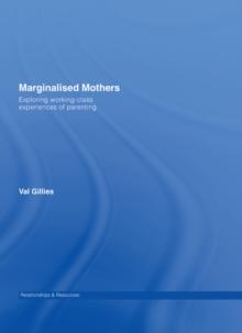 Marginalised Mothers : Exploring Working Class Experiences of Parenting