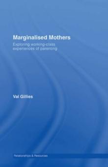 Marginalised Mothers : Exploring Working Class Experiences of Parenting