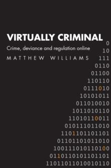 Virtually Criminal : Crime, Deviance and Regulation Online